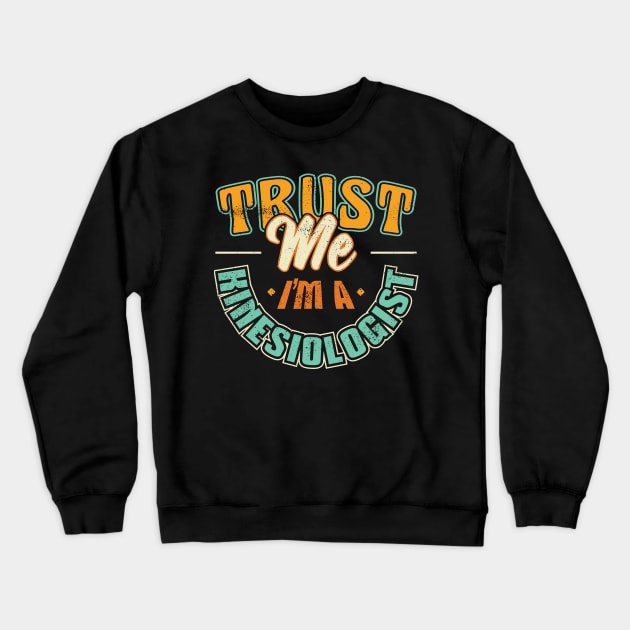 Trust me Im a Kinesiologist Kinesiology Therapist Therapy Crewneck Sweatshirt by aneisha